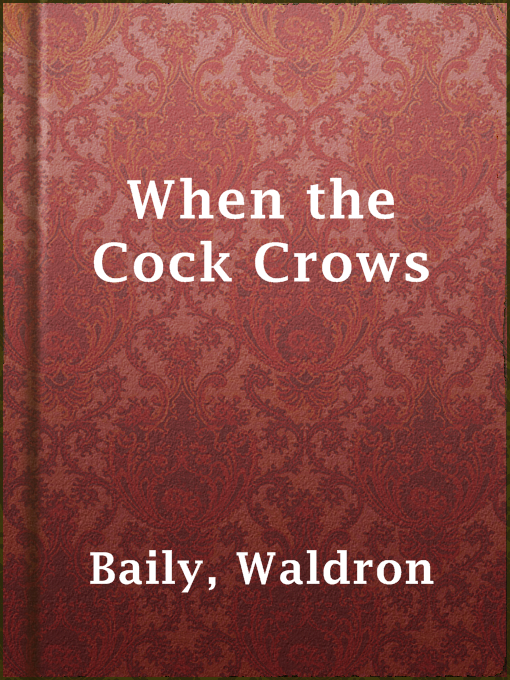 Title details for When the Cock Crows by Waldron Baily - Available